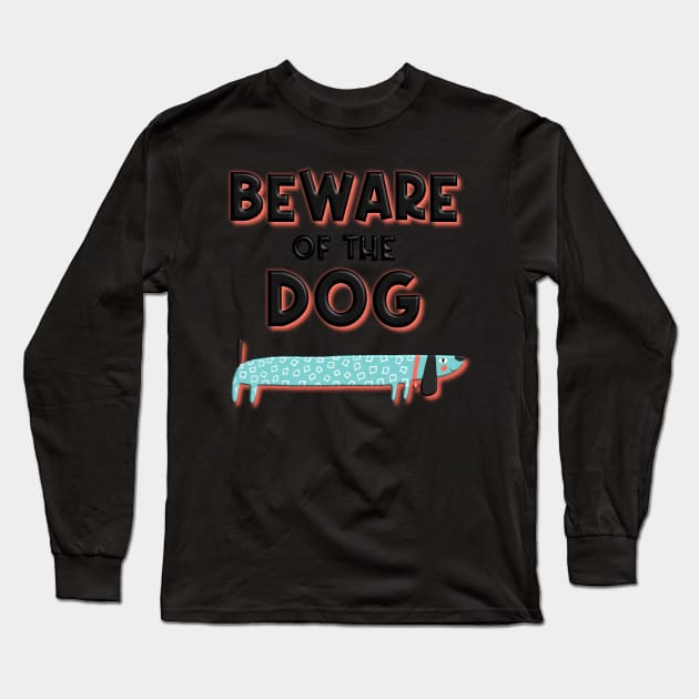 Beware of the Dog Long Sleeve T-Shirt by Designed by Suze